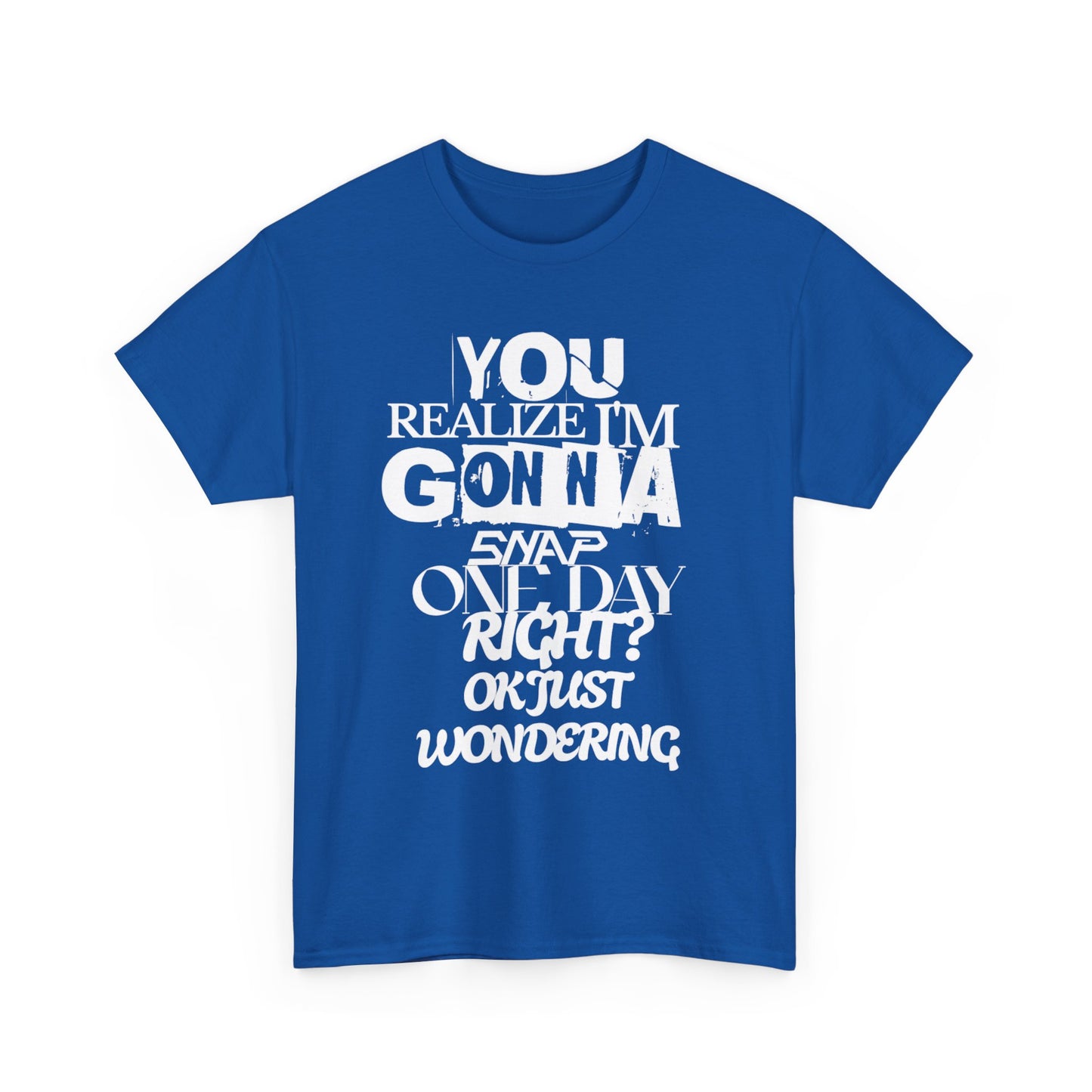You realized I'm going to snap shirt