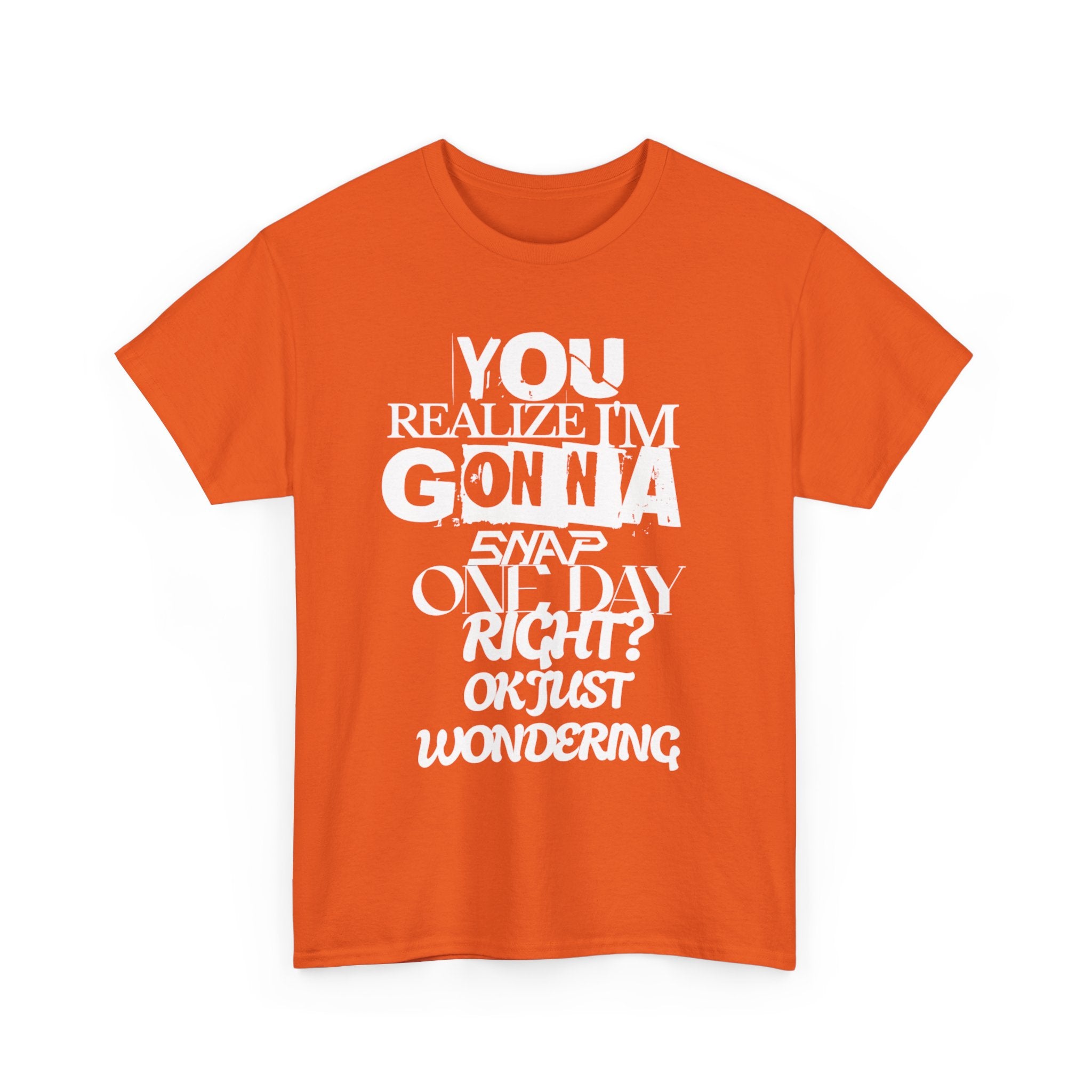 You realized I'm going to snap shirt