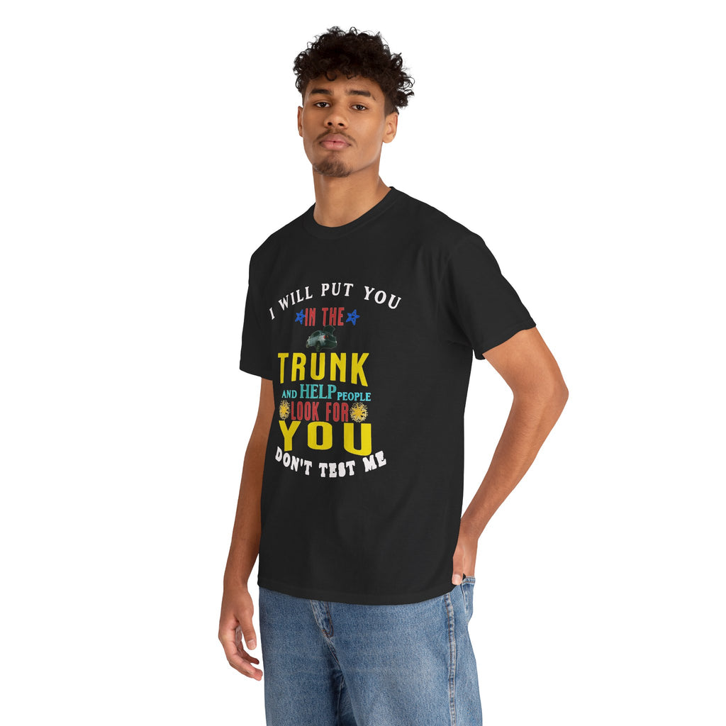 I Will Put You In The Trunk Funny T-Shirt