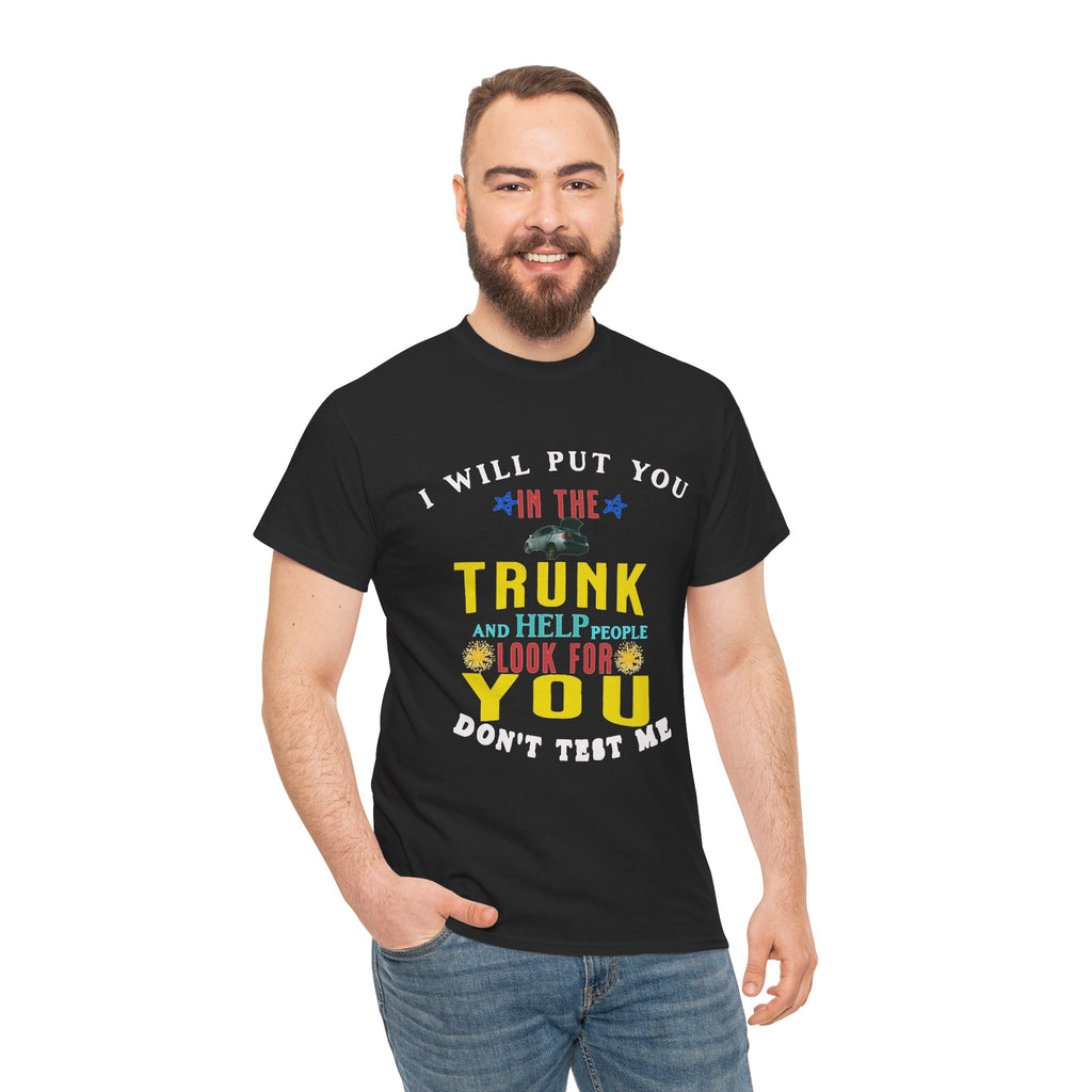 I Will Put You In The Trunk Funny T-Shirt