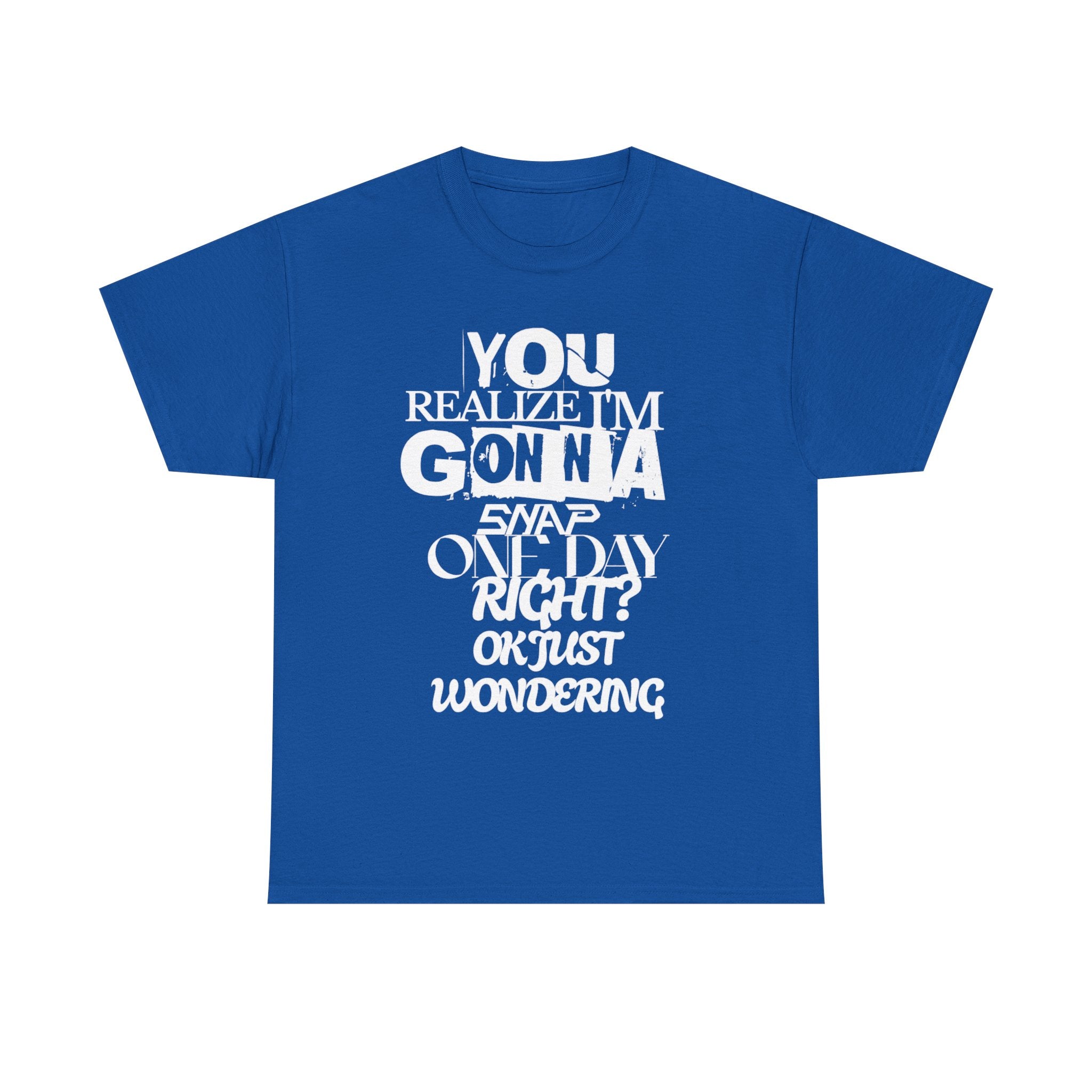 You realized I'm going to snap shirt