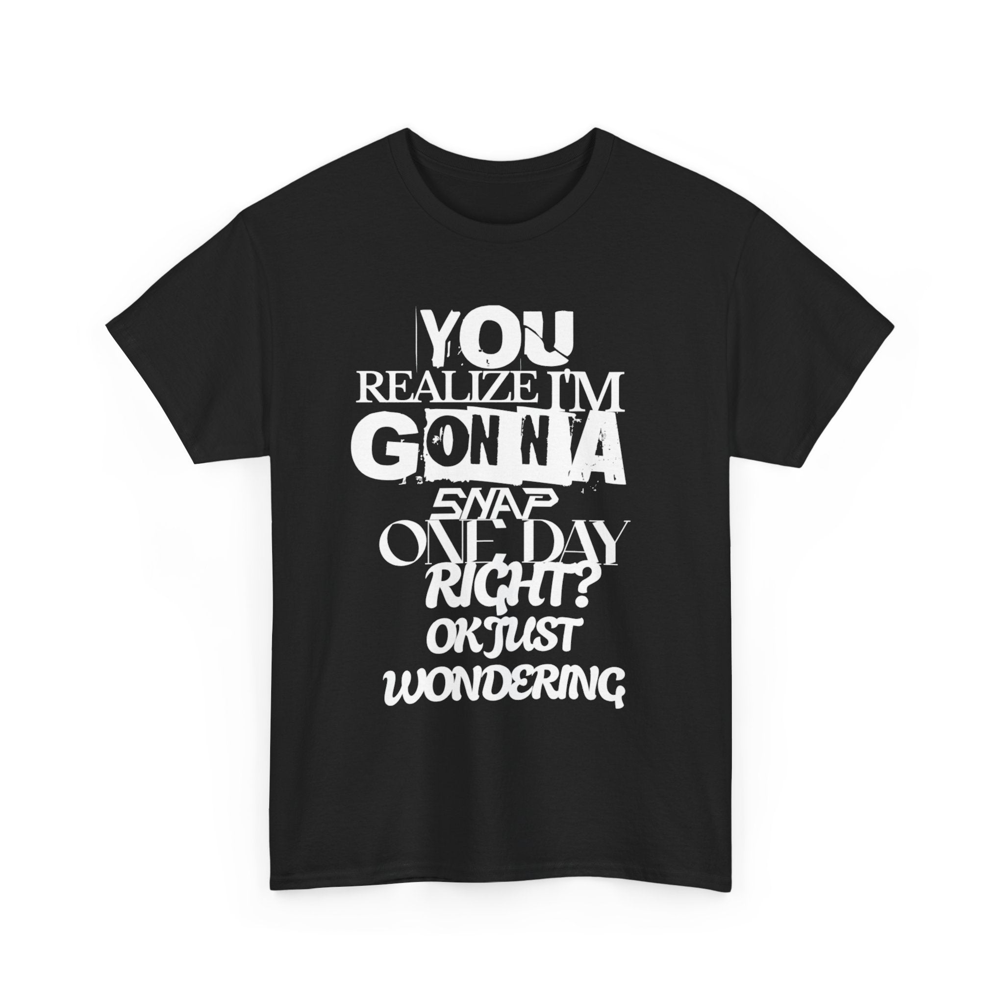 You realized I'm going to snap shirt