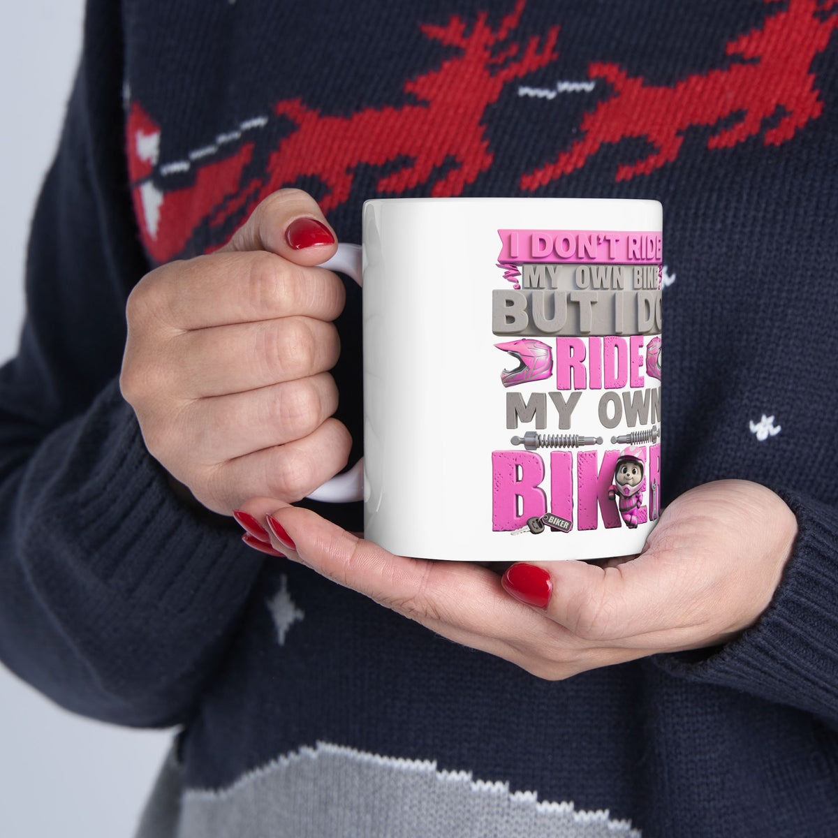 Ceramic Mug — “I Don’t Ride My Own Bike Until I Do, I Ride My Own biker"