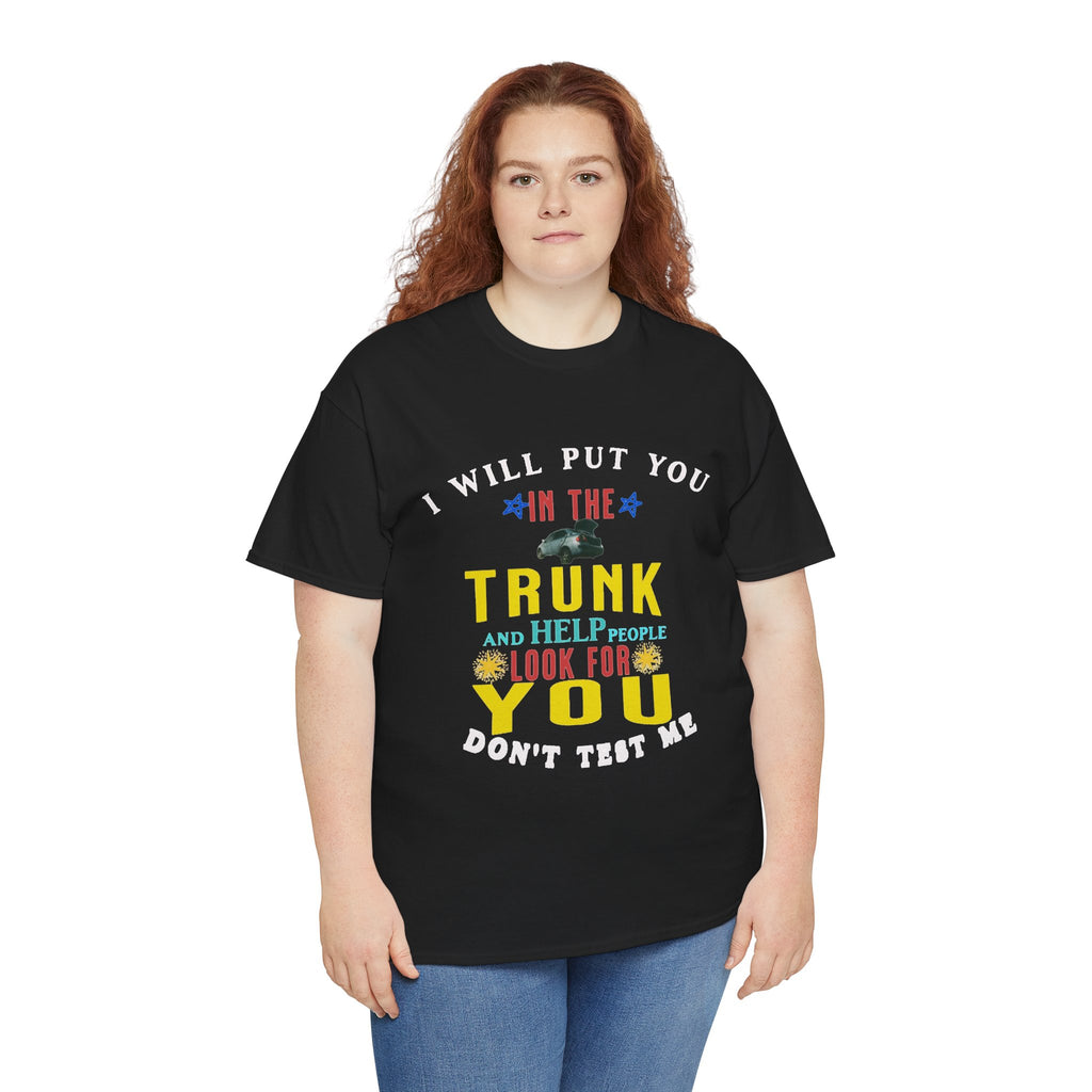 I Will Put You In The Trunk Funny T-Shirt