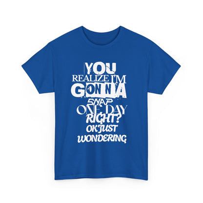 You realized I'm going to snap shirt
