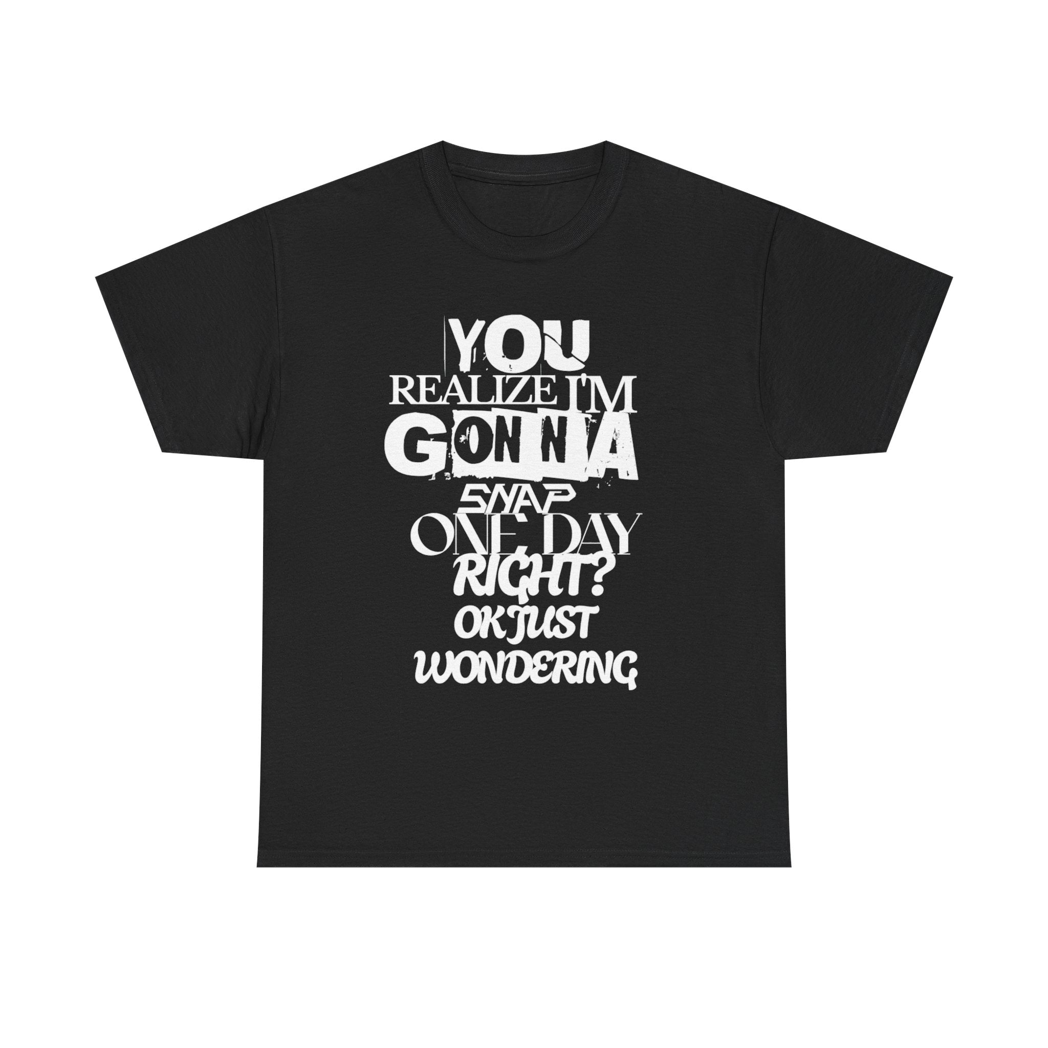 You realized I'm going to snap shirt