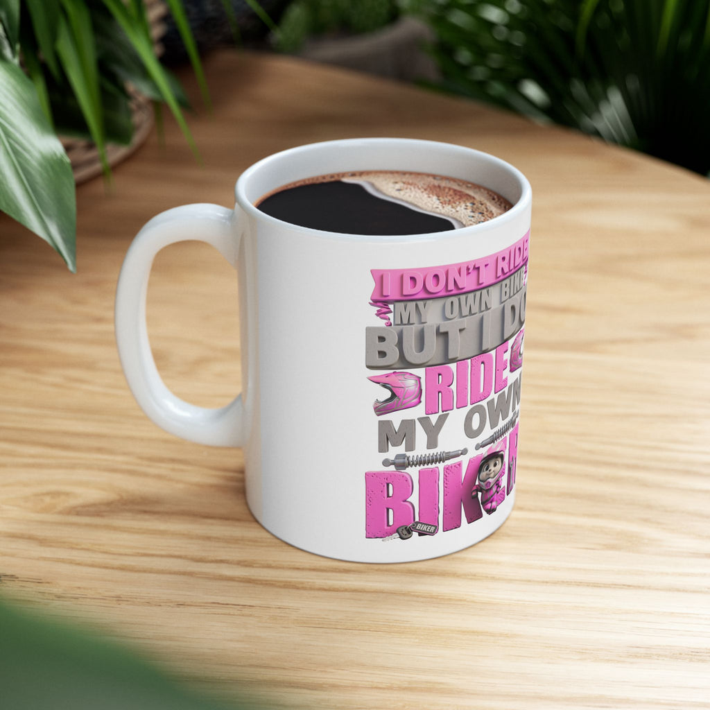 Ceramic Mug — “I Don’t Ride My Own Bike Until I Do, I Ride My Own biker"