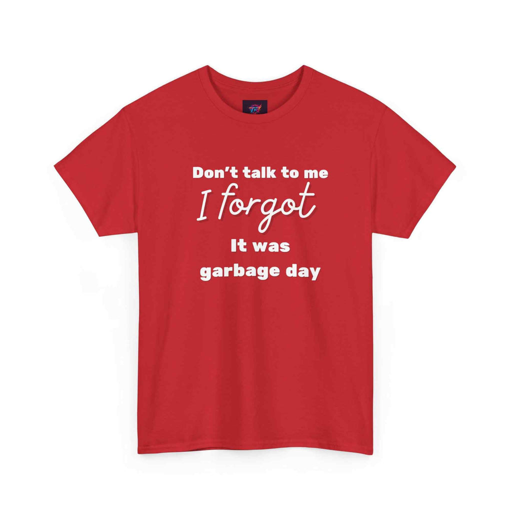 "Don't Talk to Me, I Forgot It Was Garbage Day" Funny Graphic T-Shirt – Unisex Humor Tee - TRK Sublimation Design
