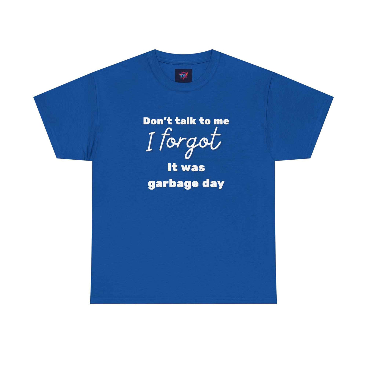 "Don't Talk to Me, I Forgot It Was Garbage Day" Funny Graphic T-Shirt – Unisex Humor Tee - TRK Sublimation Design