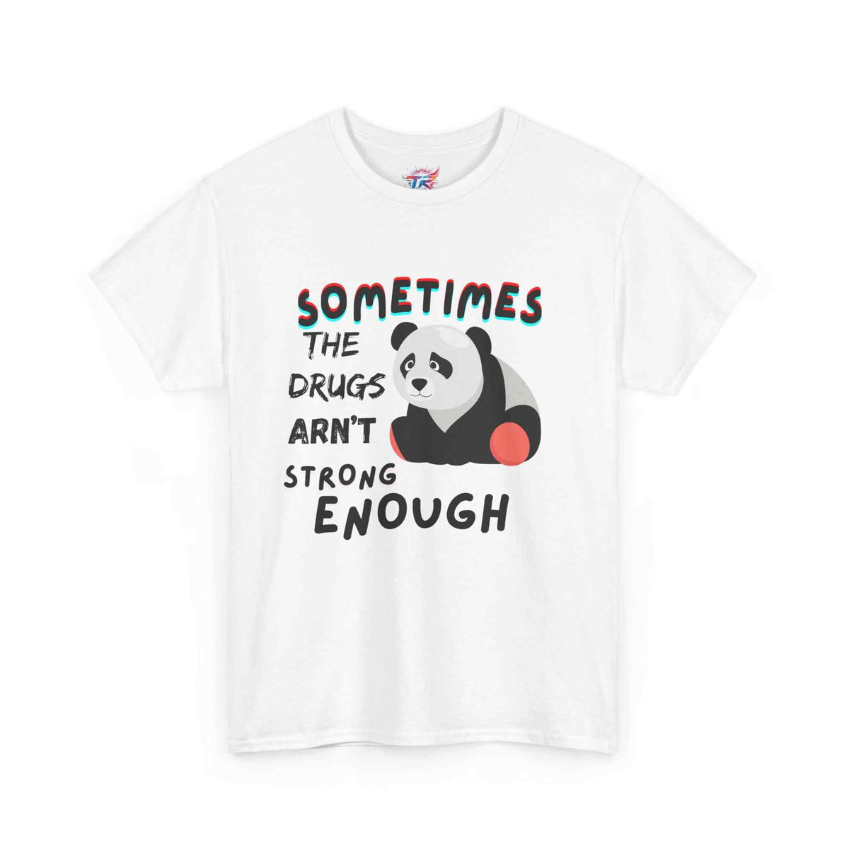 "Sometimes the Drugs Aren't Strong Enough" Funny Graphic T-Shirt – Unisex Humor Tee - TRK Sublimation Design