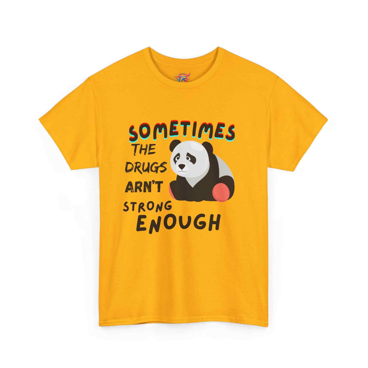"Sometimes the Drugs Aren't Strong Enough" Funny Graphic T-Shirt – Unisex Humor Tee - TRK Sublimation Design