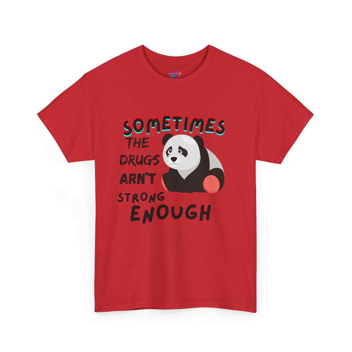 "Sometimes the Drugs Aren't Strong Enough" Funny Graphic T-Shirt – Unisex Humor Tee - TRK Sublimation Design