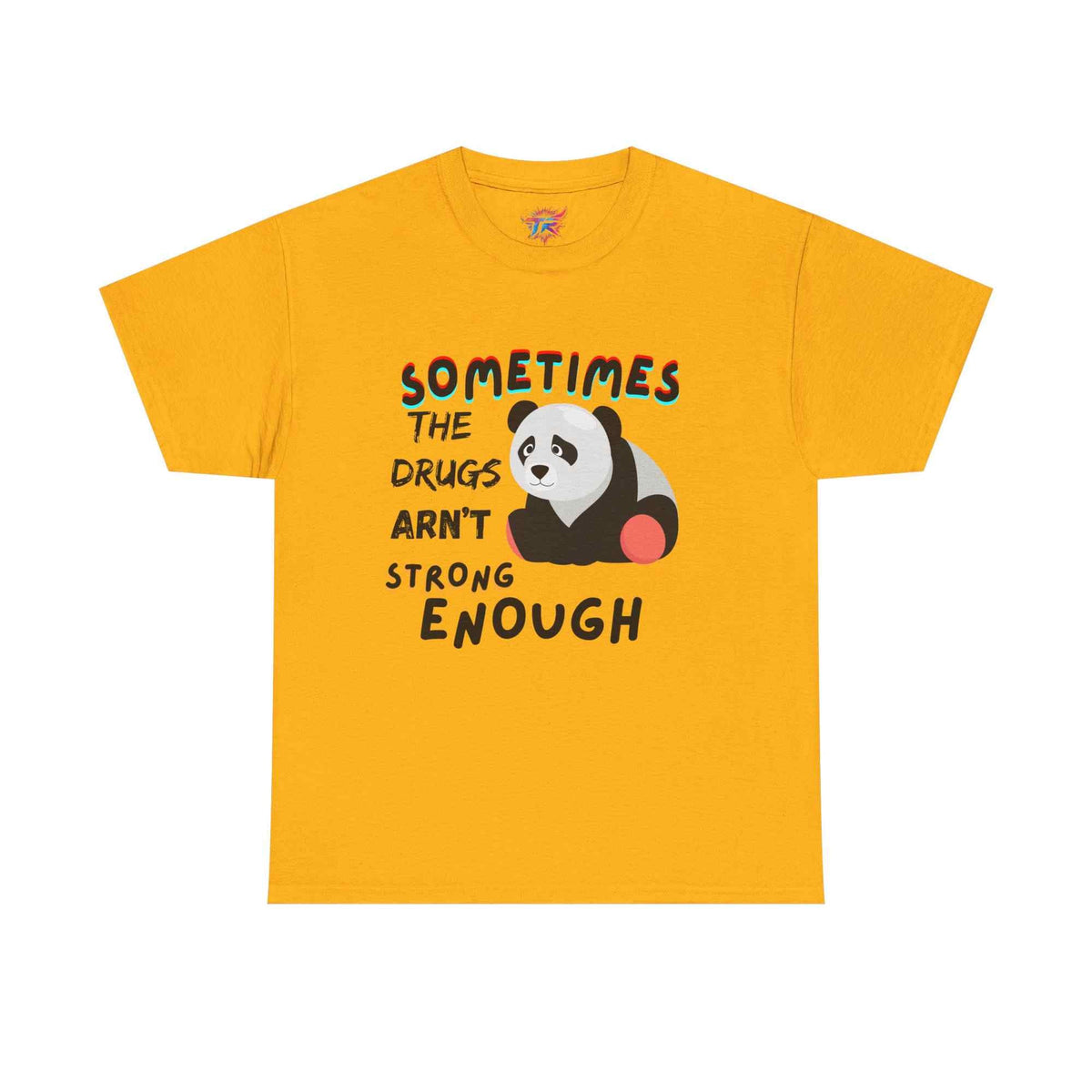 "Sometimes the Drugs Aren't Strong Enough" Funny Graphic T-Shirt – Unisex Humor Tee - TRK Sublimation Design
