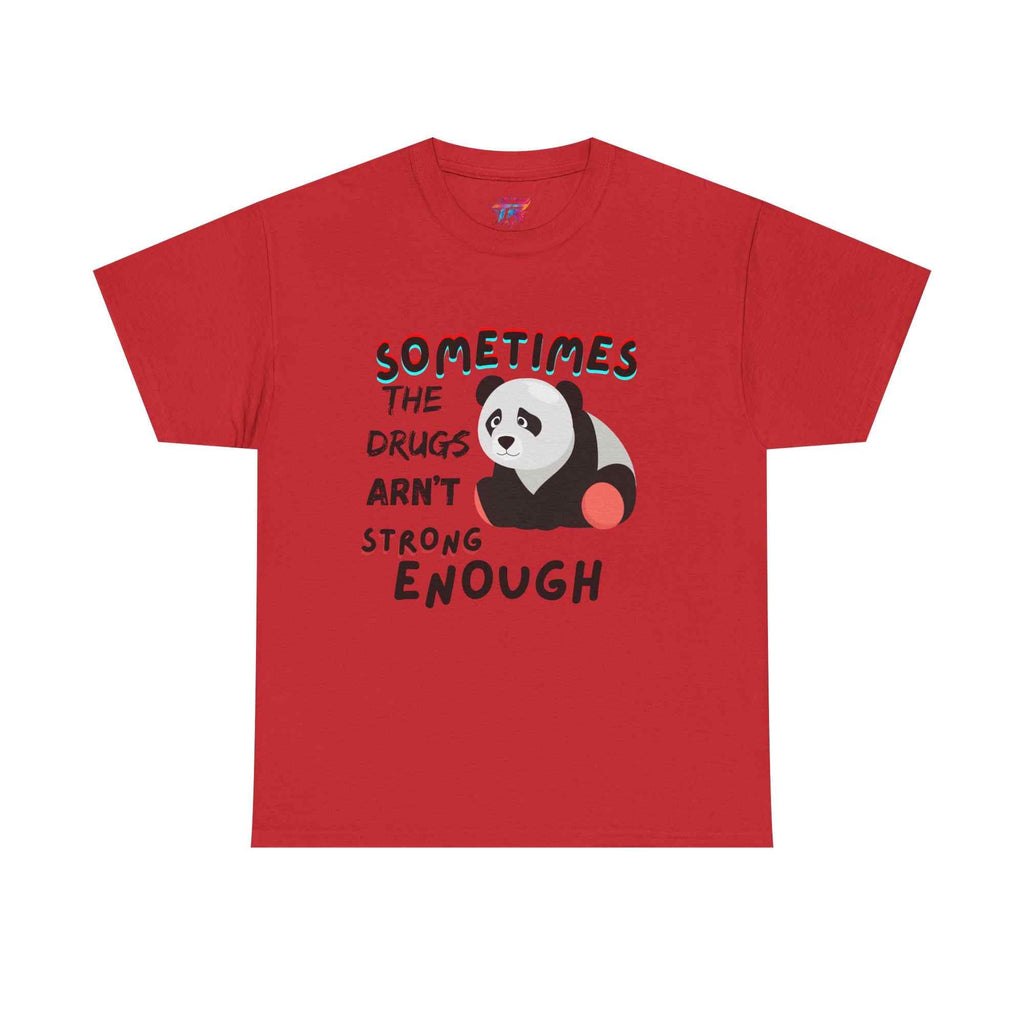 "Sometimes the Drugs Aren't Strong Enough" Funny Graphic T-Shirt – Unisex Humor Tee - TRK Sublimation Design