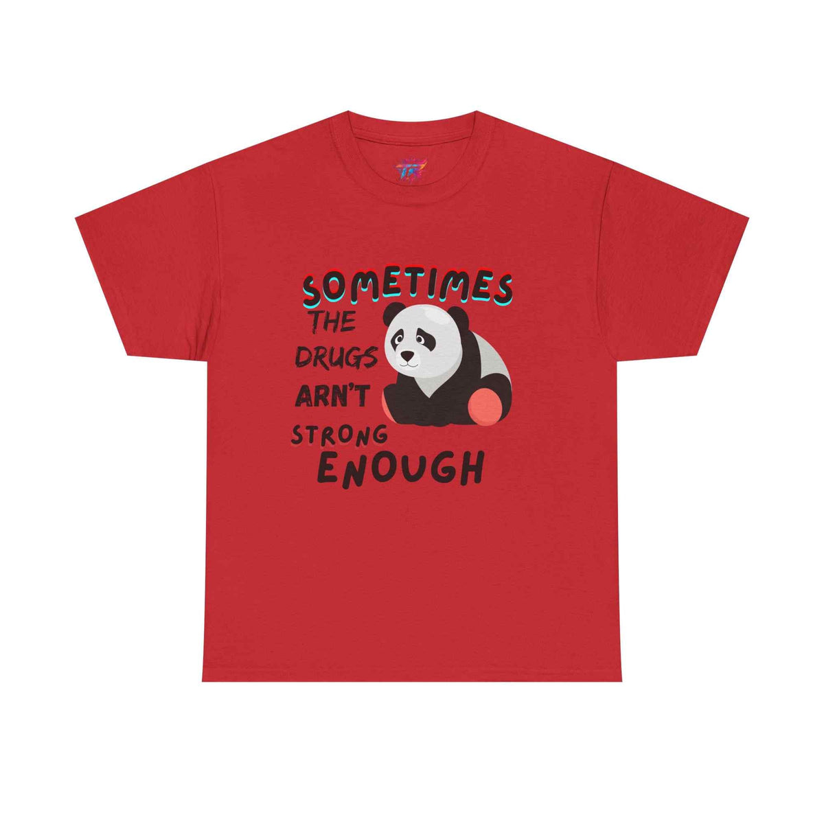 "Sometimes the Drugs Aren't Strong Enough" Funny Graphic T-Shirt – Unisex Humor Tee - TRK Sublimation Design