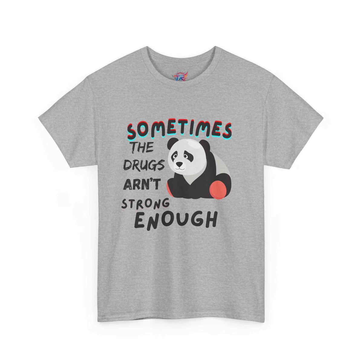 "Sometimes the Drugs Aren't Strong Enough" Funny Graphic T-Shirt – Unisex Humor Tee - TRK Sublimation Design